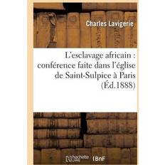 L'Esclavage Africain: Conference Faite Dans l'Eglise de Saint-Sulpice A Paris Charles Lavigerie 9782013673822 (Hæftet)