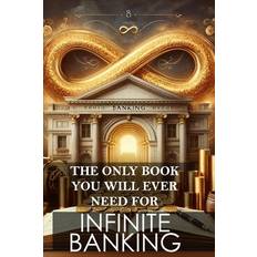 The Only Book You Will Ever Need for Infinite Banking: Master the art of leveraging your financial potential and reclaim control of your wealth Pocketbok (Häftad)