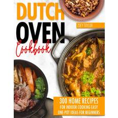 Dutch Books Dutch oven cookbook 300 Home Recipes For Indoor Cooking. Easy One-Pot Ideas For Beginners