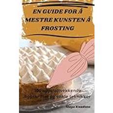 EN GUIDE FOR Å MESTRE KUNSTEN Å FROSTING