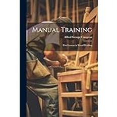 Manual Training: First Lessons in Wood-Working