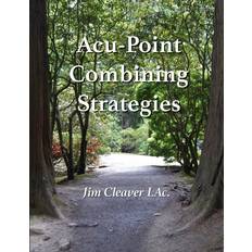 Acu-Point Combining Strategies Jim Cleaver Lac 9781724186386