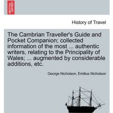 The Cambrian Traveller's Guide and Pocket Companion; Collected Information of the Most Authentic Writers, Relating to the Principality of Wales; Augmented by Considerable Additions, Etc. George Nicholson 9781241564032 (Hæftet)