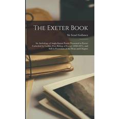 The Exeter Book: An Anthology of Anglo-Saxon Poetry Presented to Exeter Cathedral by Loefric, First Bishop of Exeter 1050-1071 and Still in Possession of the Dean and Chapter (Häftad)