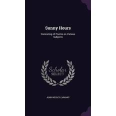 Sunny Hours: Consisting of Poems on Various Subjects John Wesley Carhart 9781359587145 (Indbundet, 2016)