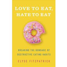 Books Love to Eat Hate to Eat Breaking the Bondage of Destructive Eating Habits