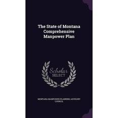 The State of Montana Comprehensive Manpower Plan Montana Manpower Planning Advisory Counc 9781341842689 (Indbundet, 2015)