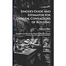 Singer's Guide and Estimator for General Contactors of Building William S Singer 9781022866355