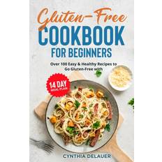 Gluten-Free Cookbook for Beginners Over 100 Easy & Healthy Recipes to Go Gluten-Free with 14 Day Meal Plan