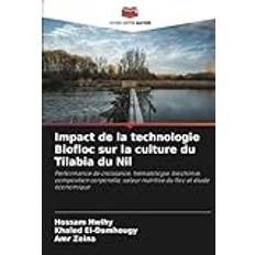 Impact de la technologie Biofloc sur la culture du Tilabia du Nil: Performance de croissance, hématologie, biochimie, composition corporelle, valeur nutritive du floc et étude économique