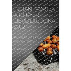 Libri INSTANT VORTEX AIR FRYER LIBRO DI CUCINA 2022 Lara Polo 9781804508916 (Hæftet)