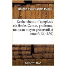 Recherches Nouvelles Sur l'Apoplexie C r brale Lamare-Picquot-F-V 9782019280680 (Hæftet)