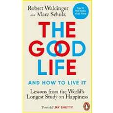 The Good Life: Lessons from the World's Longest Study on Happiness