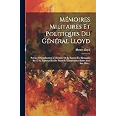 Mémoires Militaires Et Politiques Du Général Lloyd Henry Lloyd 9781022324343