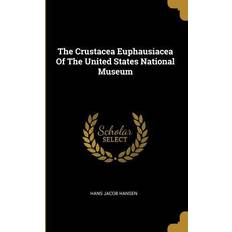 The Crustacea Euphausiacea Of The United States National Museum Hans Jacob Hansen 9781010503071