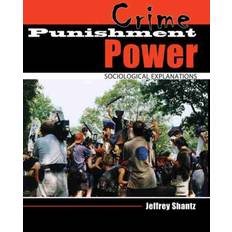 Crime Punishment Power: Sociological Explanations Jeffrey Shantz 9780757597916