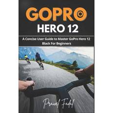 GoPro Hero 12: A Concise User Guide to Master GoPro Hero 12 Black For Beginners Paperback (Paperback)