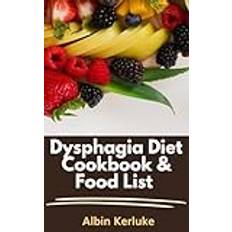 Dysphagia Diet Cookbook & Food List: A Comprehensive Cookbook, Recipes And Food List For Dysphagia Diets With Tips For A Healthy Life