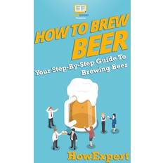 How to Brew Beer Your Step-By-Step Guide To Brewing Beer (Paperback)