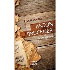Anton Bruckner. Ein Charakterbild
