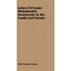 Letters Of Fyodor Michailovitch Dostoyevsky To His Family And Friends