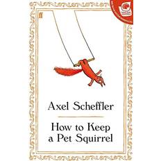 How to Keep a Pet Squirrel by Axel Scheffler