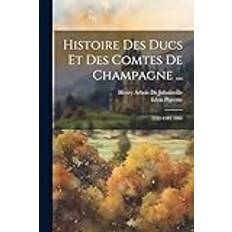 Histoire Des Ducs Et Des Comtes De Champagne Henry Arbois De Jubainville 9781022525054