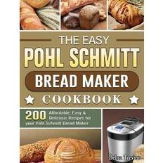 The Easy Pohl Schmitt Bread Maker Cookbook Debra Trevino 9781801661850 (2020)