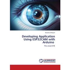 Developing Application Using ESP32CAM with Arduino Anusha Chilupuri 9786206737209