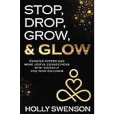 Stop, Drop, Grow, & Glow Holly Swenson 9781950476725 (Hæftet)