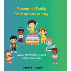 Mommy and Daddy teach me how to pray Juana B Kapoor 9798865151043 (2019)