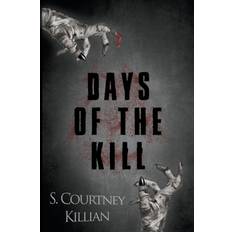 Days of the Kill Killian S. Courtney Killian 9781393802501