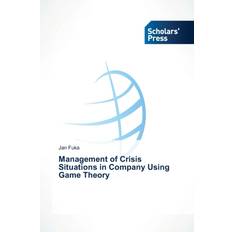 Management of Crisis Situations in Company Using Game Theory Jan Fuka 9783639662368