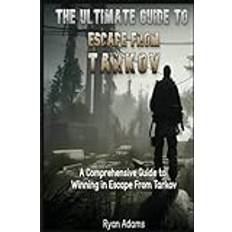 The Ultimate Guide to Escape From Tarkov: A Comprehensive Guide to Winning in Escape From Tarkov (Häftad, 2019)