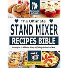 The Ultimate Stand Mixer Recipes Bible Brittany Irving 9798867001476