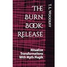 The Burn Book: Release: Ritualize Transformations With Myth Magik