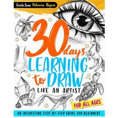 30 Days Learning to Draw Like an Artist: An Interesting Step-by-Step Guide for Beginners: 1 (Häftad, 2019)