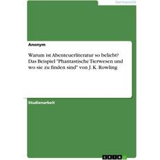 Warum ist Abenteuerliteratur so beliebt Das Beispiel 'Phantastische Tierwesen und wo sie zu finden sind' von J. K. Rowling