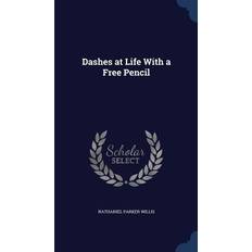 Dashes at Life With a Free Pencil Nathaniel Parker Willis 9781296973339