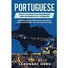 Portuguese Books Portuguese Short Stories for Beginners and Intermediate Learners: Learn Brazilian Portuguese and Build Your Vocabulary the Fun and Easy Way (Geheftet)