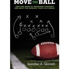 Move the Ball: How the Game of American Football Can Help You Achieve Your Life Goals (Second Edition) (Broché)