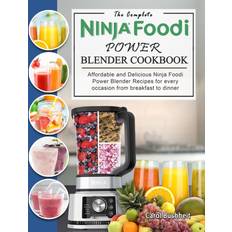 The Complete Ninja Foodi Power Blender Cookbook: Affordable and Delicious Ninja Foodi Power Blender Recipes for every occasion from breakfast to dinne