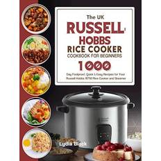 The UK Russell Hobbs Rice CookerCookbook For Beginners: 1000-Day Foolproof, Quick & Easy Recipes for Your Russell Hobbs 19750 Rice Cooker and Steamer