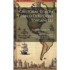 Cristóbal Colón Y Pablo Del Pozzo Toscanelli: Estudio Crítico Del Proyecto, Formulado Por Toscanelli Y Seguido Por Colón Para Arribar Al Extremo Orien Angel de Altolaguirre Y Duvale 9781021571892