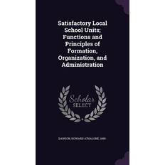 Satisfactory Local School Units; Functions and Principles of Formation, Organization, and Administration Howard Athalone Dawson 9781341905308