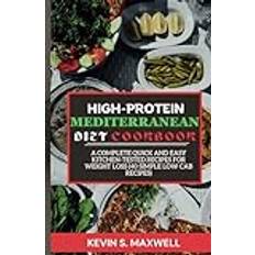 High-Protein Mediterranean Diet Cookbook: A Complete Quick And Easy Kitchen-Tested Recipes For Weight Loss 40 Simple Low Cab Recipes High-Protein Diet Exploration (Geheftet)