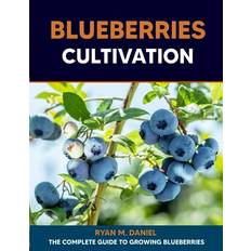 Blueberries Cultivation: The Complete Guide to Growing Blueberries Paperback (Paperback)