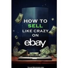 How To Sell Like Crazy On eBay Silas Meadowlark 9798858771296 (Hæftet)