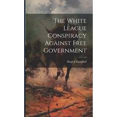 The White League Conspiracy Against Free Government (Hardcover) (Hardcover)