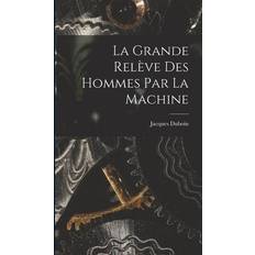 La Grande Relève Des Hommes Par La Machine Jacques Duboin 9781016526753